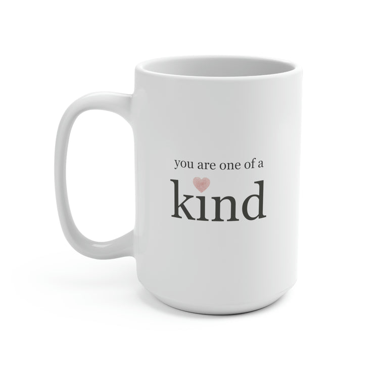 You Are One of a Kind, Mug 15 oz.