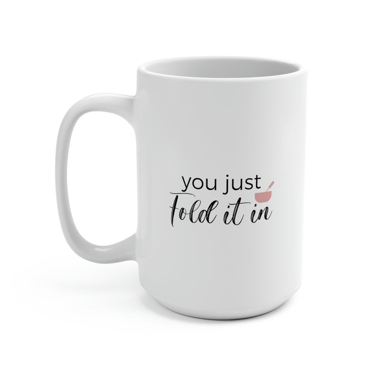 You Just Fold It In, Mug 15 oz.
