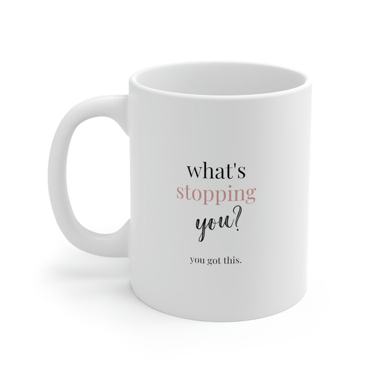 What's Stopping You?, Mug 11oz
