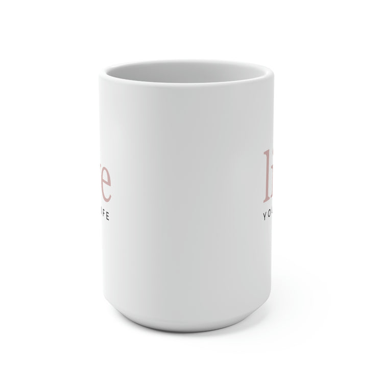 Live Your Life, Mug 15 oz.