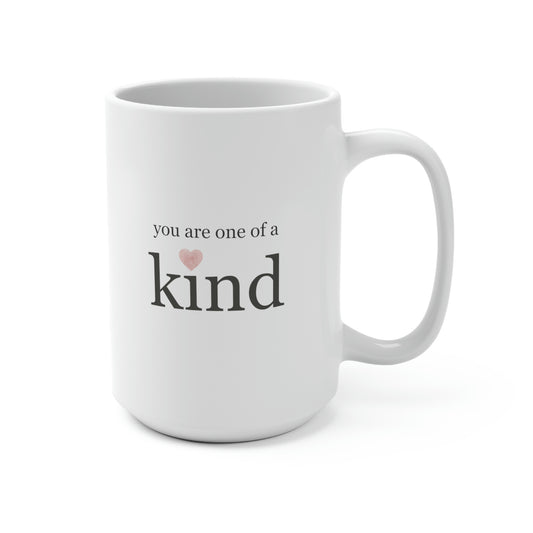 You Are One of a Kind, Mug 15 oz.