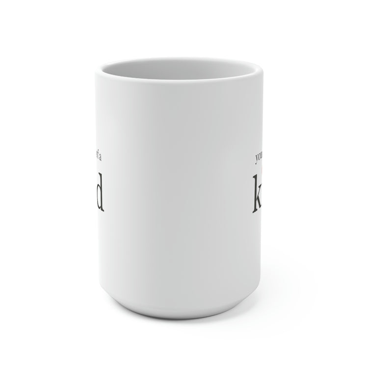 You Are One of a Kind, Mug 15 oz.