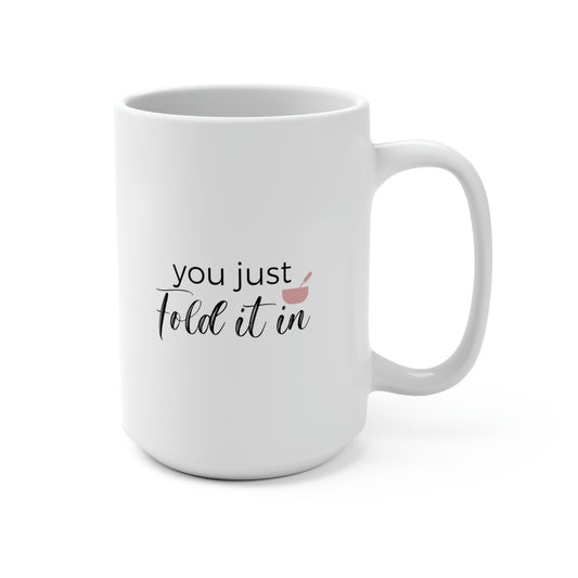 You Just Fold It In, Mug 15 oz.