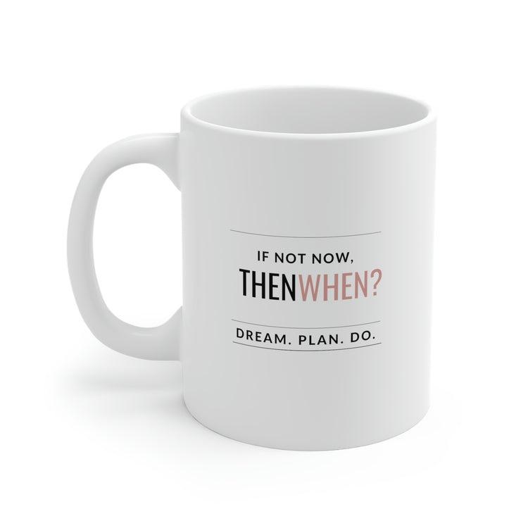 If Not Now, Then When?, Mug 11oz