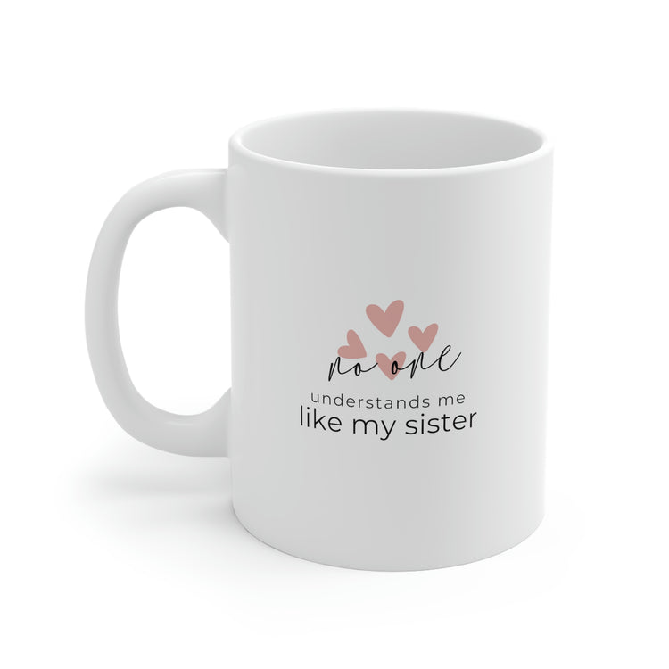No One Understands Me Like My Sister, Mug 11oz
