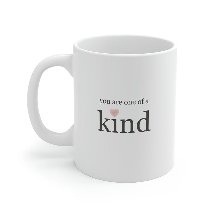 You Are One of a Kind, Mug 11oz