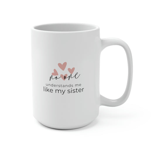 No One Understands Me Like My Sister, Mug 15 oz.