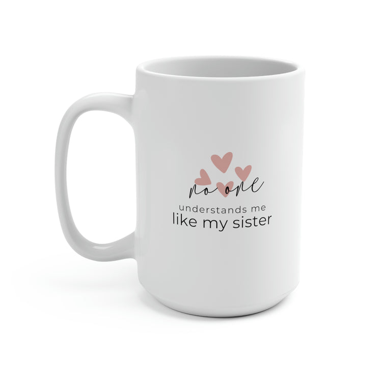 No One Understands Me Like My Sister, Mug 15 oz.