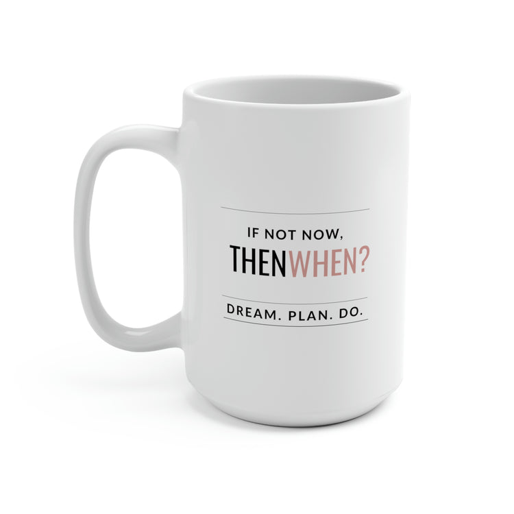 If Not Now, Then When, Mug 15 oz.