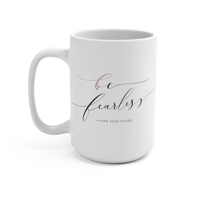 Be Fearless, Mug 15 oz.