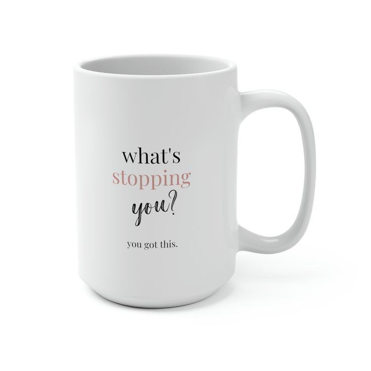 What's Stopping You?, Mug 15 oz.