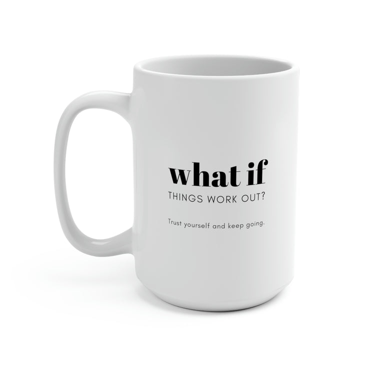 What If Things Work Out?, Mug 15 oz.