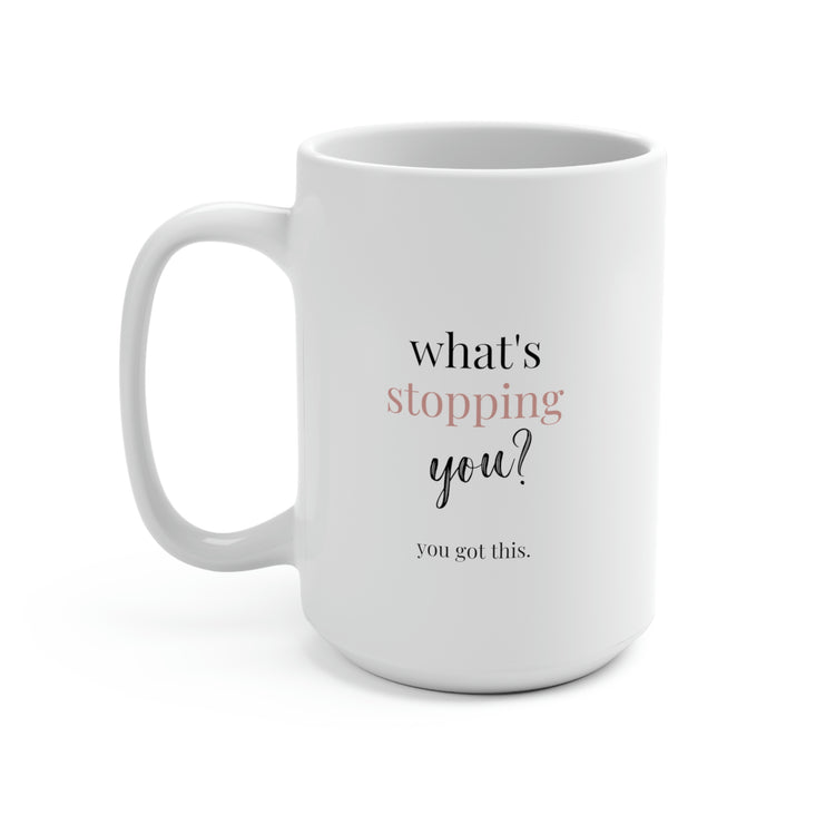 What's Stopping You?, Mug 15 oz.