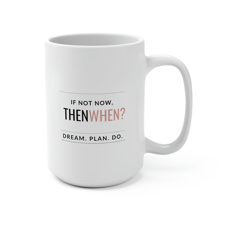If Not Now, Then When, Mug 15 oz.