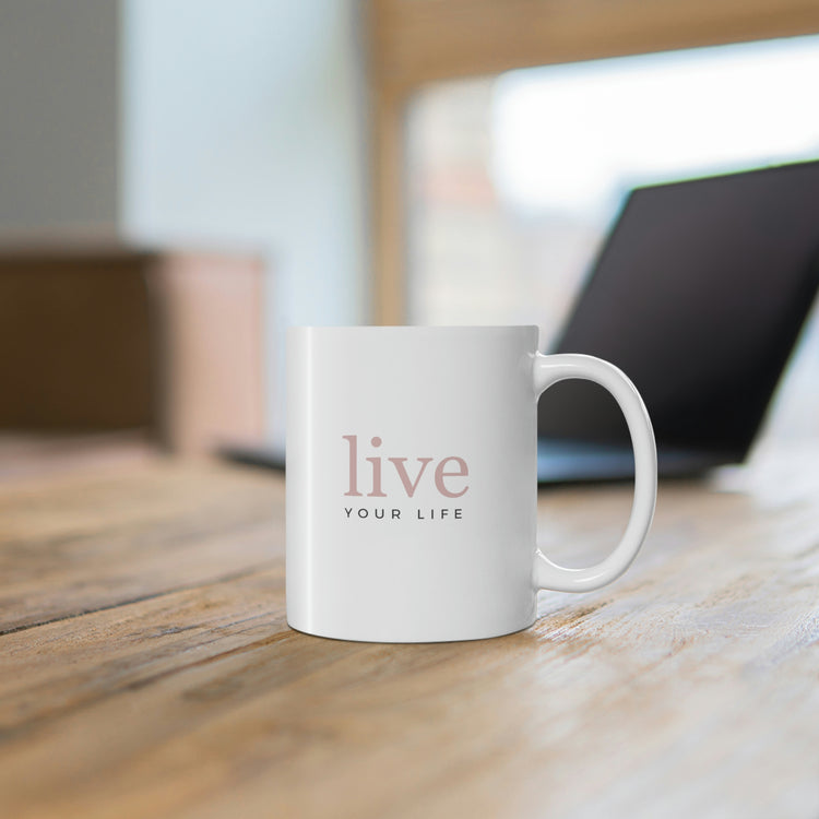 Live Your Life, Mug 11oz