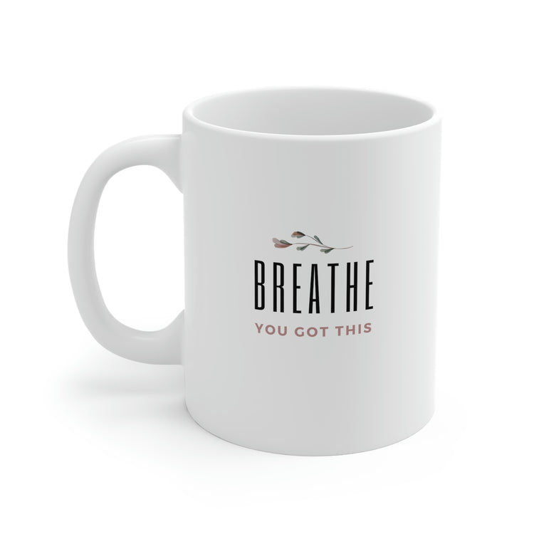 Breathe, You Got This, Mug 11oz