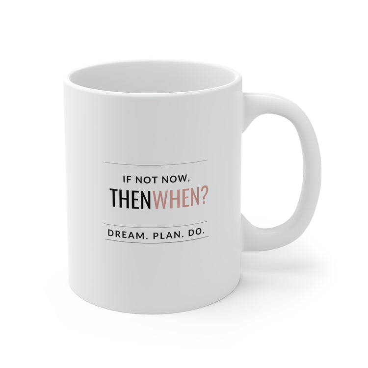 If Not Now, Then When?, Mug 11oz