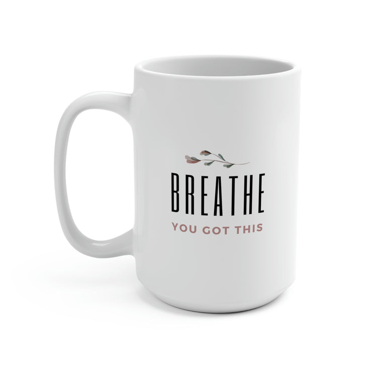 Breathe, You Got This, Mug 15 oz.